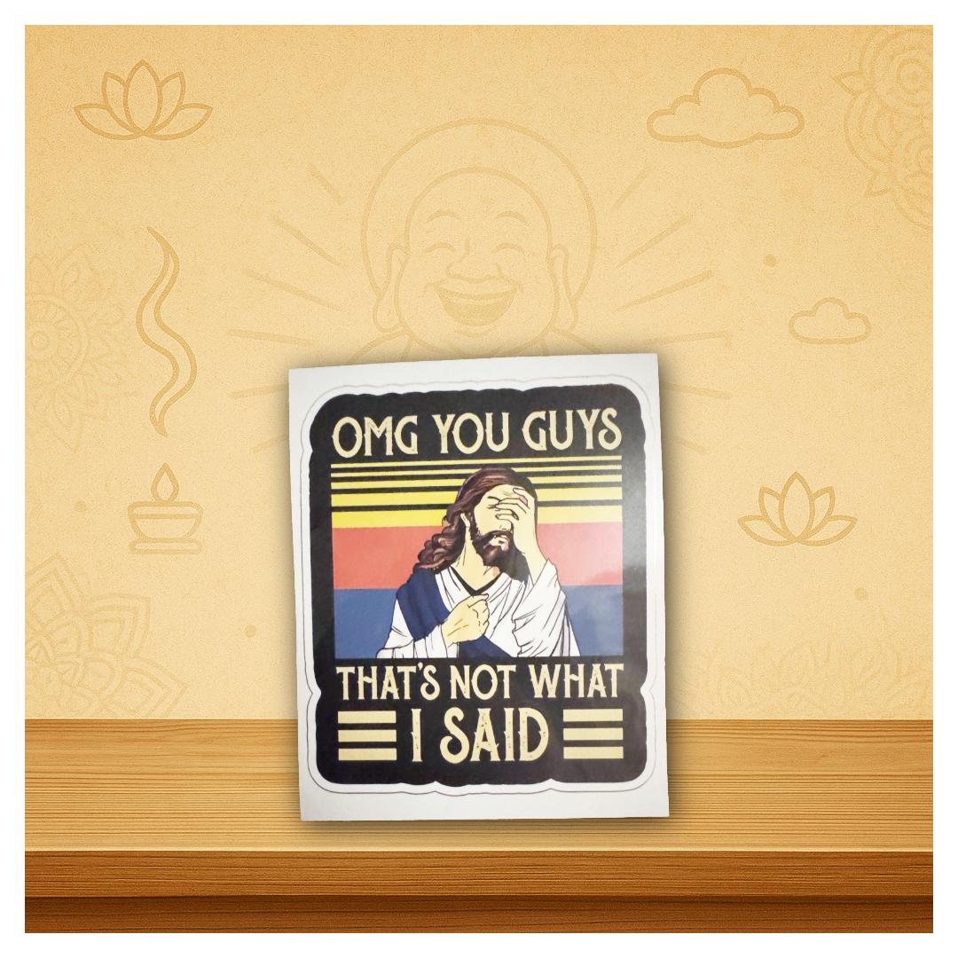 Vinyl Sticker | Jesus “OMG You Guys That’s Not What I Said” Decal