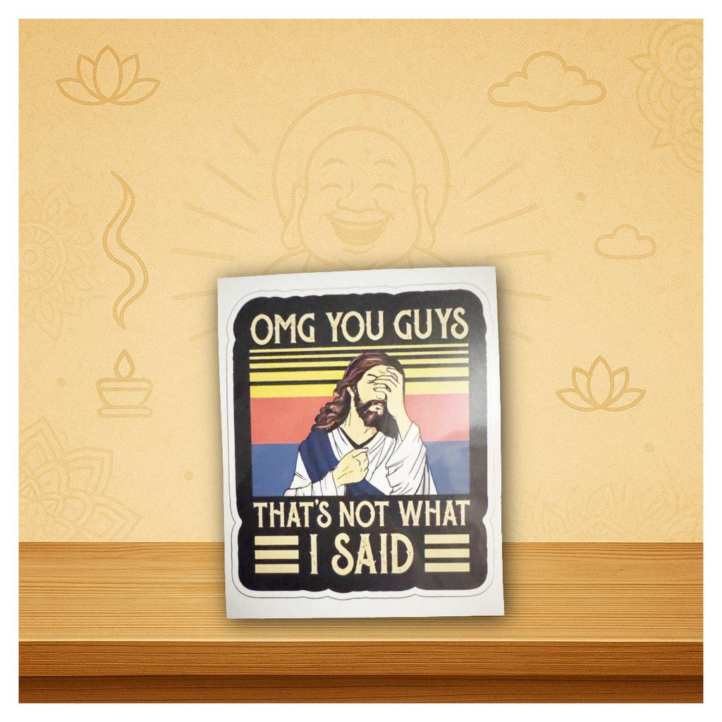 Vinyl Sticker | Jesus “OMG You Guys That’s Not What I Said” Decal